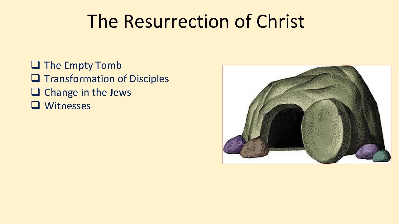 The Resurrection of Christ q q The Empty Tomb Transformation of Disciples Change in