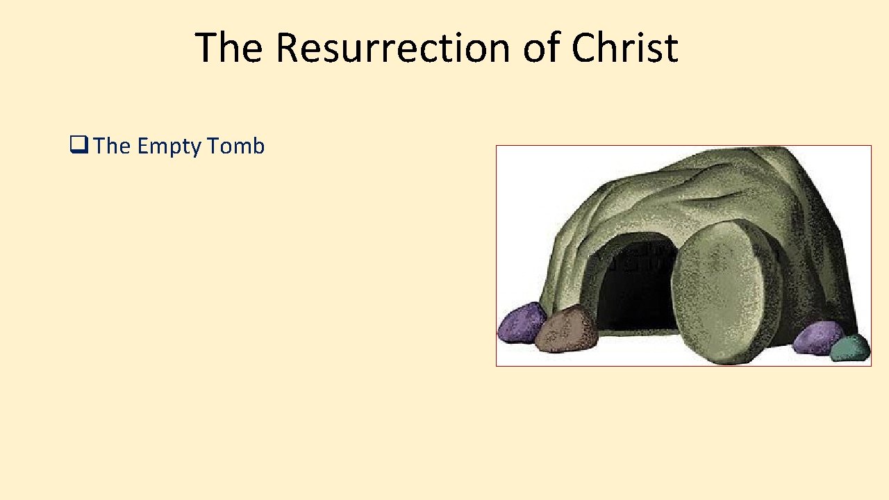 The Resurrection of Christ q The Empty Tomb 