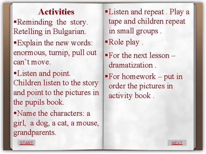 Activities § Listen and repeat. Play a tape and children repeat in small groups.