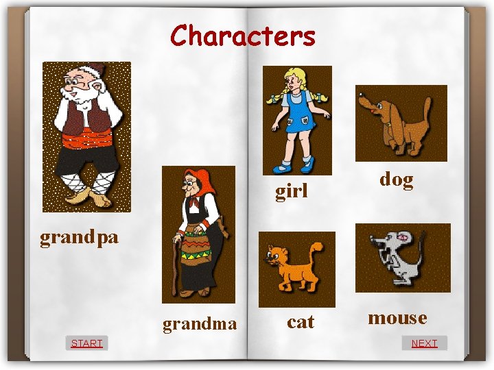 Characters girl dog grandpa grandma START cat mouse NEXT 