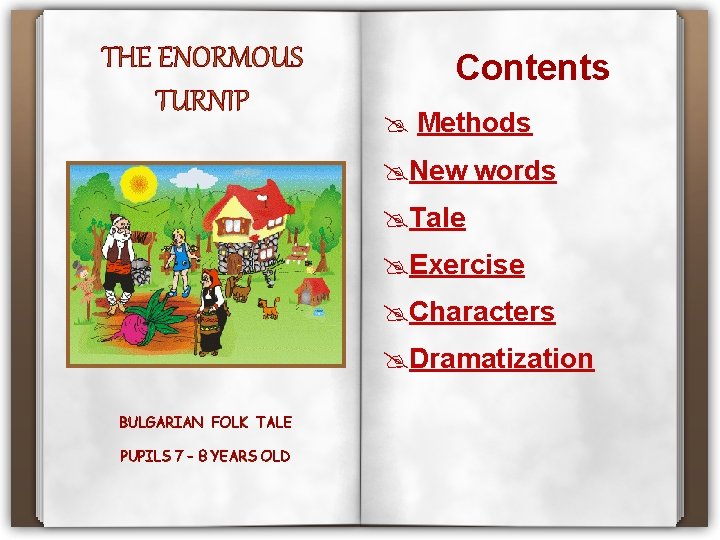 THE ENORMOUS TURNIP Contents Methods New words Tale Exercise Characters Dramatization BULGARIAN FOLK TALE