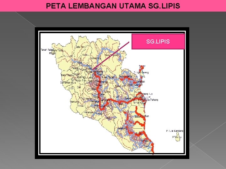 PETA LEMBANGAN UTAMA SG. LIPIS 
