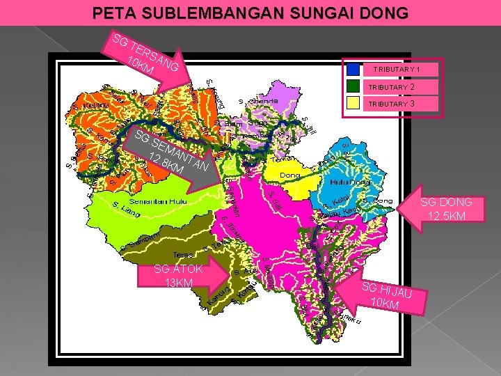 PETA SUBLEMBANGAN SUNGAI DONG SG . TE R 10 K SAN G M TRIBUTARY
