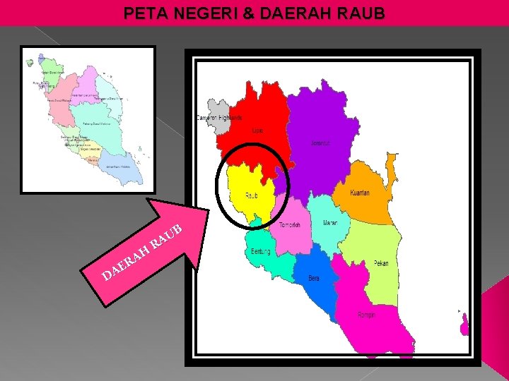 PETA NEGERI & DAERAH RAUB AH R E DA UB A R 