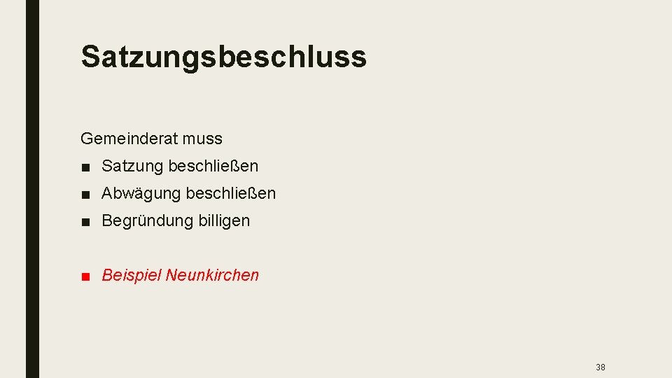 Satzungsbeschluss Gemeinderat muss ■ Satzung beschließen ■ Abwägung beschließen ■ Begründung billigen ■ Beispiel