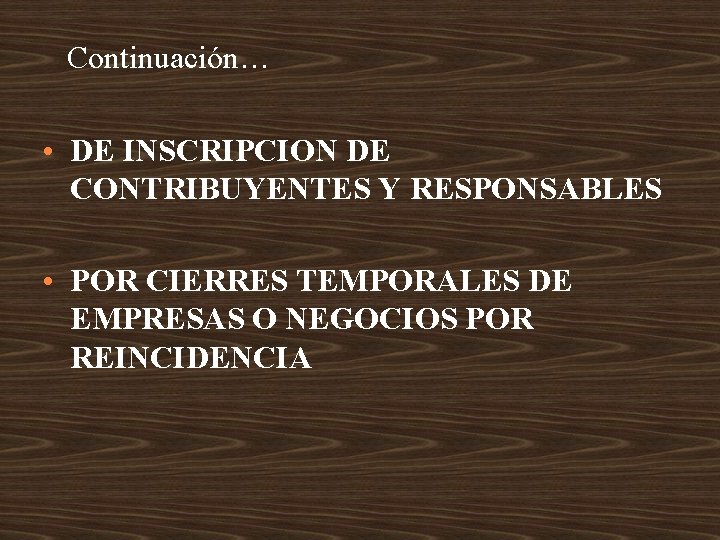 Continuación… • DE INSCRIPCION DE CONTRIBUYENTES Y RESPONSABLES • POR CIERRES TEMPORALES DE EMPRESAS