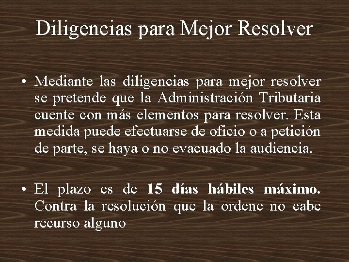 Diligencias para Mejor Resolver • Mediante las diligencias para mejor resolver se pretende que