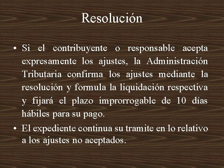 Resolución • Si el contribuyente o responsable acepta expresamente los ajustes, la Administración Tributaria