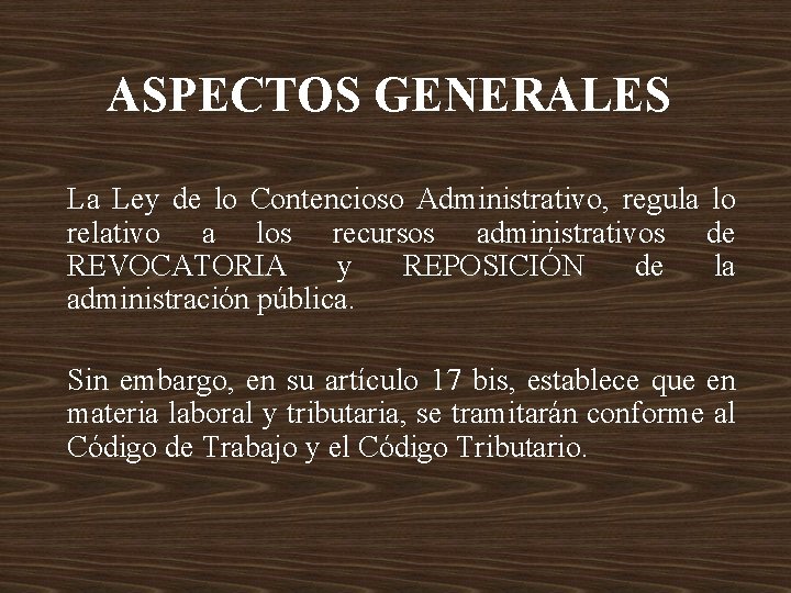 ASPECTOS GENERALES La Ley de lo Contencioso Administrativo, regula lo relativo a los recursos