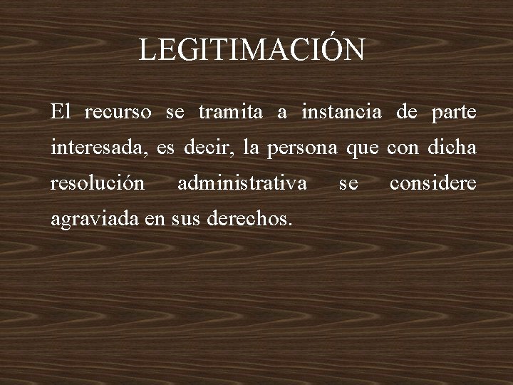 LEGITIMACIÓN El recurso se tramita a instancia de parte interesada, es decir, la persona