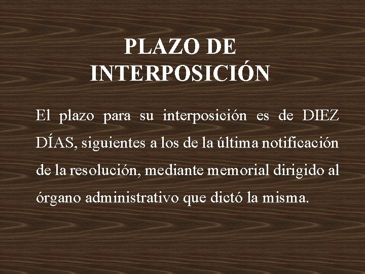 PLAZO DE INTERPOSICIÓN El plazo para su interposición es de DIEZ DÍAS, siguientes a