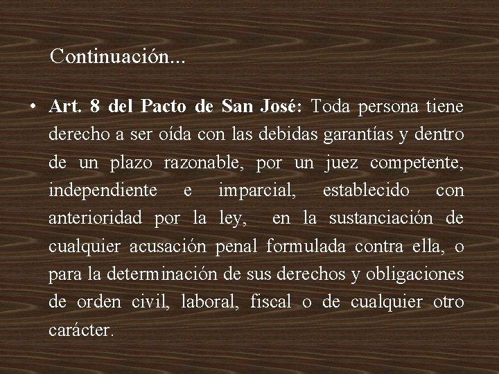 Continuación. . . • Art. 8 del Pacto de San José: Toda persona tiene