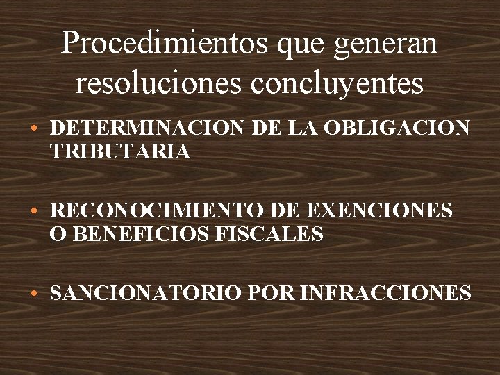 Procedimientos que generan resoluciones concluyentes • DETERMINACION DE LA OBLIGACION TRIBUTARIA • RECONOCIMIENTO DE