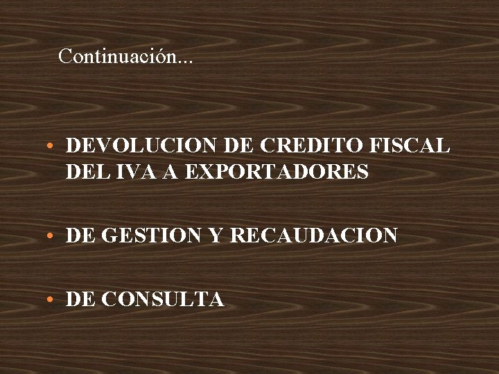 Continuación. . . • DEVOLUCION DE CREDITO FISCAL DEL IVA A EXPORTADORES • DE