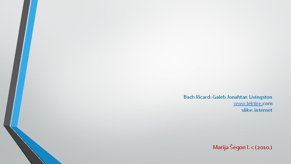 Bach Ricard: Galeb Jonahtan Livingston www. lektire. com slike: internet Marija Šegon I. c