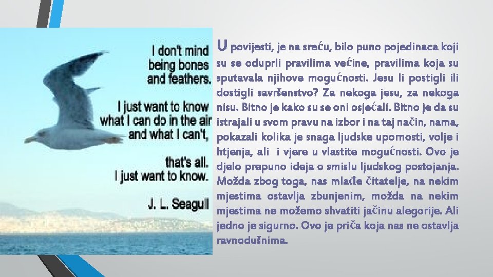 U povijesti, je na sreću, bilo puno pojedinaca koji su se oduprli pravilima većine,