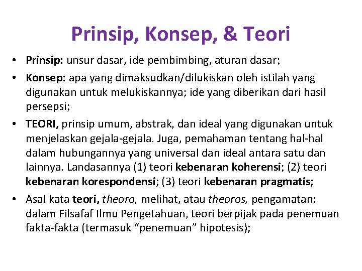 Prinsip, Konsep, & Teori • Prinsip: unsur dasar, ide pembimbing, aturan dasar; • Konsep: