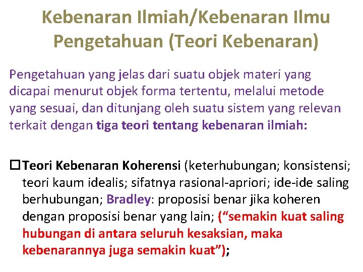 Kebenaran Ilmiah/Kebenaran Ilmu Pengetahuan (Teori Kebenaran) Pengetahuan yang jelas dari suatu objek materi yang