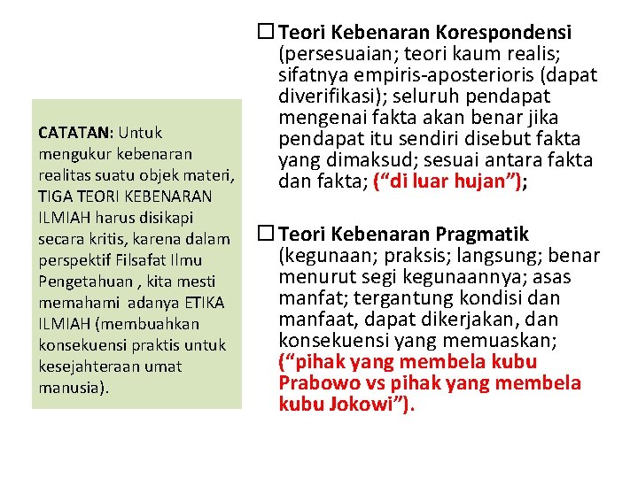 CATATAN: Untuk mengukur kebenaran realitas suatu objek materi, TIGA TEORI KEBENARAN ILMIAH harus disikapi