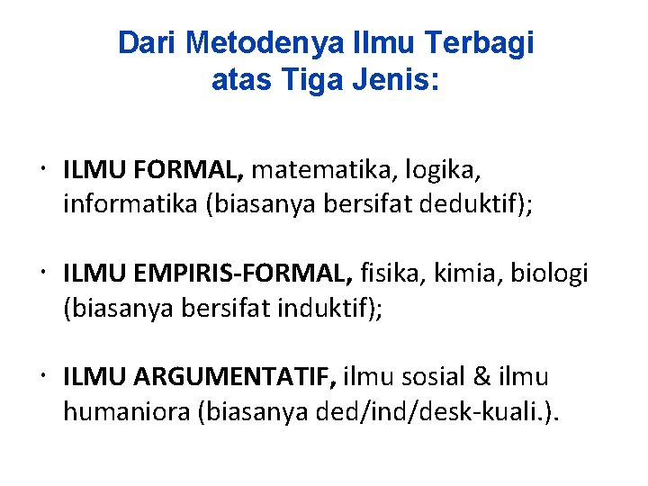 Dari Metodenya Ilmu Terbagi atas Tiga Jenis: ILMU FORMAL, matematika, logika, informatika (biasanya bersifat