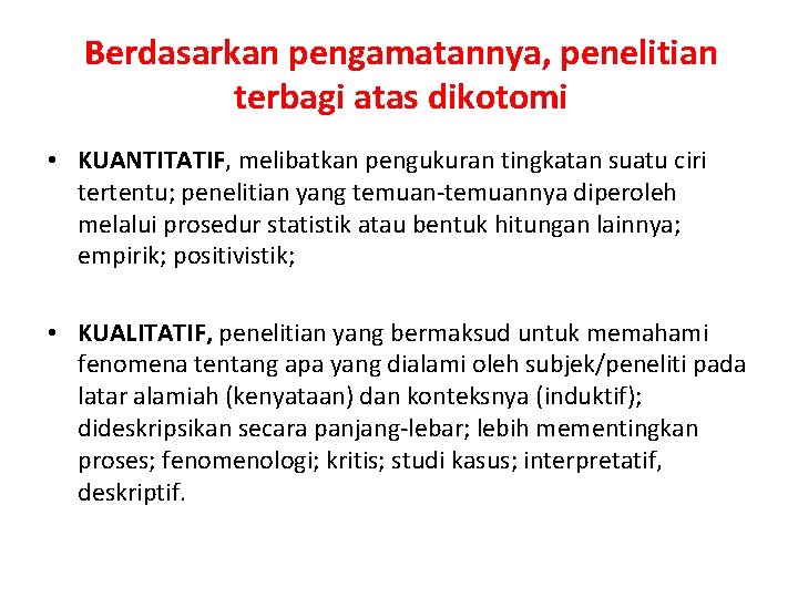 Berdasarkan pengamatannya, penelitian terbagi atas dikotomi • KUANTITATIF, melibatkan pengukuran tingkatan suatu ciri tertentu;