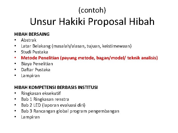 (contoh) Unsur Hakiki Proposal Hibah HIBAH BERSAING • Abstrak • Latar Belakang (masalah/alasan, tujuan,