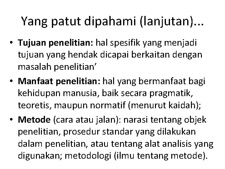 Yang patut dipahami (lanjutan). . . • Tujuan penelitian: hal spesifik yang menjadi tujuan