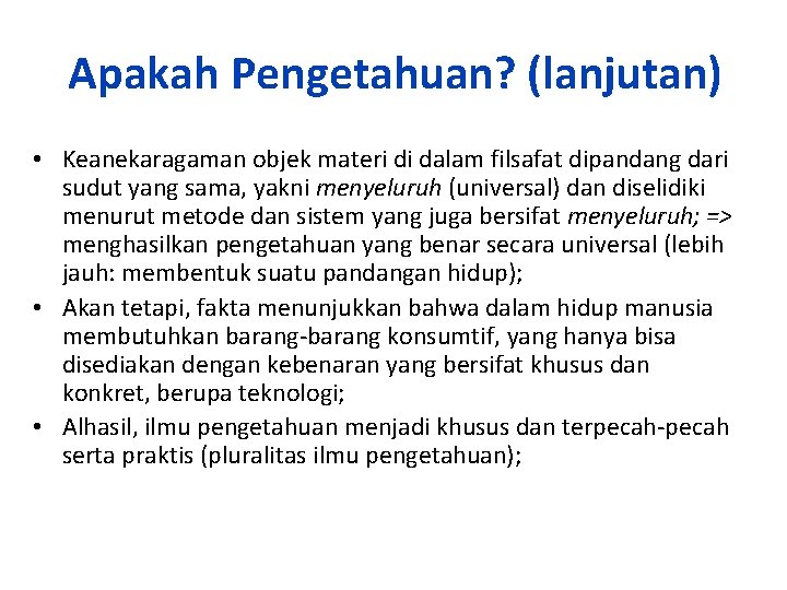 Apakah Pengetahuan? (lanjutan) • Keanekaragaman objek materi di dalam filsafat dipandang dari sudut yang