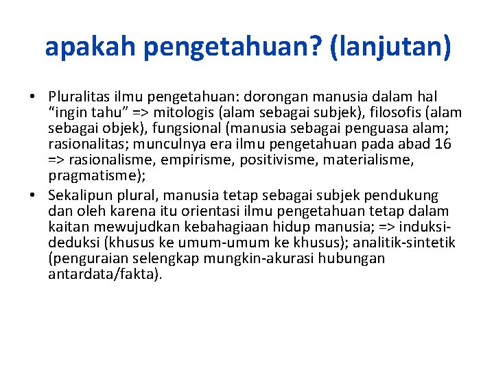 apakah pengetahuan? (lanjutan) • Pluralitas ilmu pengetahuan: dorongan manusia dalam hal “ingin tahu” =>