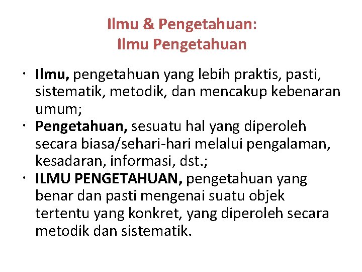 Ilmu & Pengetahuan: Ilmu Pengetahuan Ilmu, pengetahuan yang lebih praktis, pasti, sistematik, metodik, dan