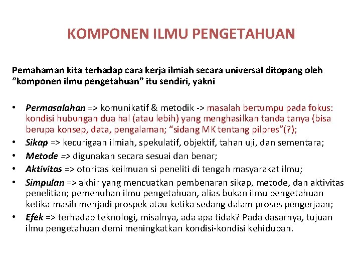 KOMPONEN ILMU PENGETAHUAN Pemahaman kita terhadap cara kerja ilmiah secara universal ditopang oleh “komponen