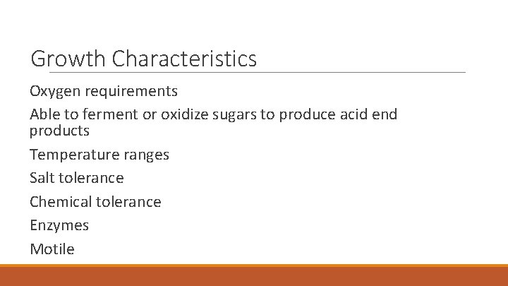 Growth Characteristics Oxygen requirements Able to ferment or oxidize sugars to produce acid end