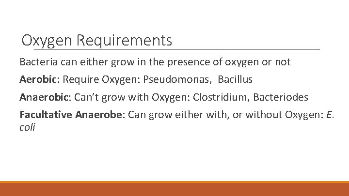 Oxygen Requirements Bacteria can either grow in the presence of oxygen or not Aerobic: