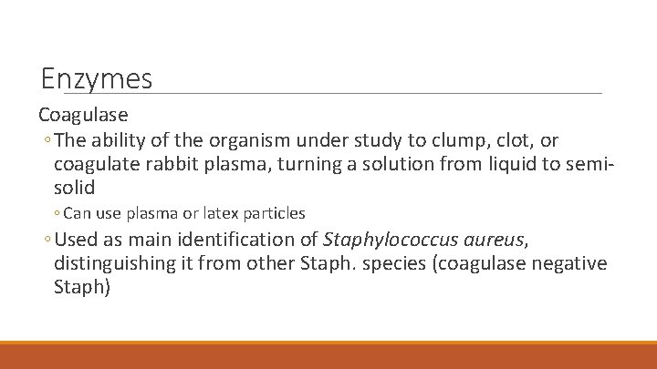 Enzymes Coagulase ◦ The ability of the organism under study to clump, clot, or