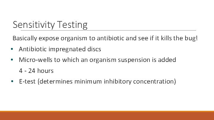 Sensitivity Testing Basically expose organism to antibiotic and see if it kills the bug!