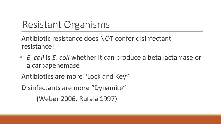 Resistant Organisms Antibiotic resistance does NOT confer disinfectant resistance! • E. coli is E.
