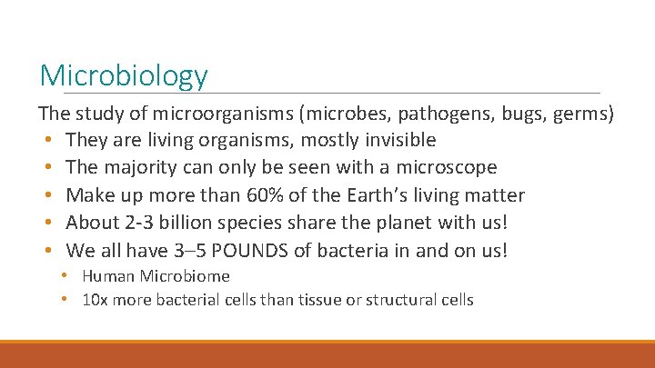 Microbiology The study of microorganisms (microbes, pathogens, bugs, germs) • They are living organisms,