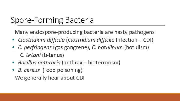 Spore-Forming Bacteria Many endospore-producing bacteria are nasty pathogens • Clostridium difficile (Clostridium difficile Infection