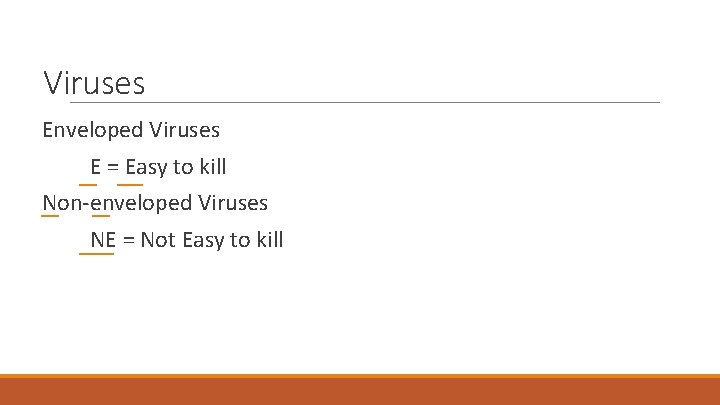 Viruses Enveloped Viruses E = Easy to kill Non-enveloped Viruses NE = Not Easy