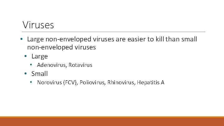 Viruses • Large non-enveloped viruses are easier to kill than small non-enveloped viruses •