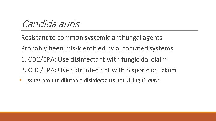 Candida auris Resistant to common systemic antifungal agents Probably been mis-identified by automated systems