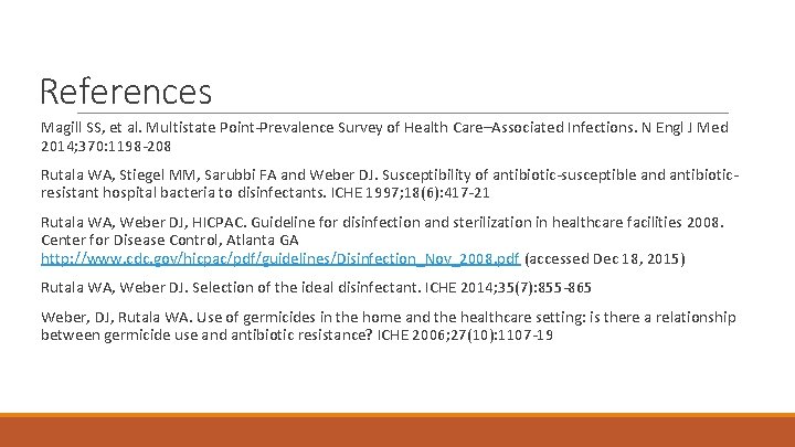 References Magill SS, et al. Multistate Point-Prevalence Survey of Health Care–Associated Infections. N Engl