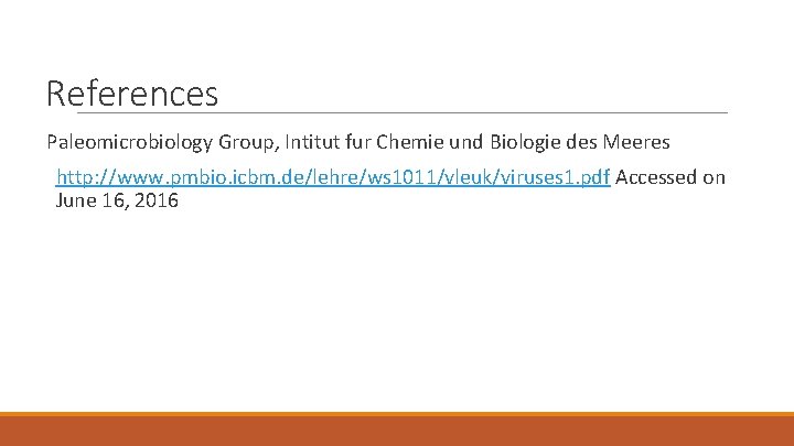 References Paleomicrobiology Group, Intitut fur Chemie und Biologie des Meeres http: //www. pmbio. icbm.