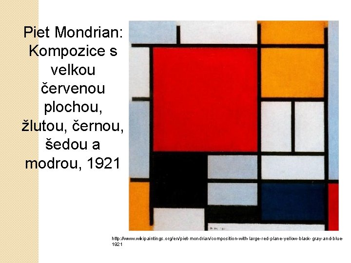 Piet Mondrian: Kompozice s velkou červenou plochou, žlutou, černou, šedou a modrou, 1921 http: