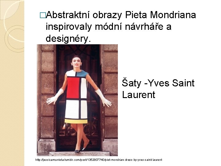 �Abstraktní obrazy Pieta Mondriana inspirovaly módní návrháře a designéry. Šaty -Yves Saint Laurent http: