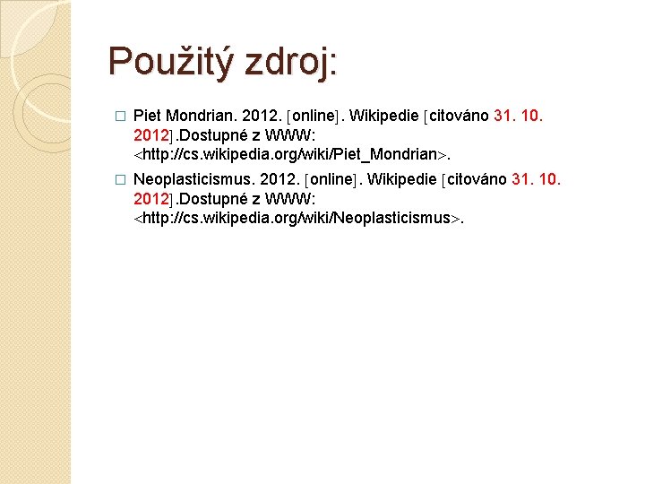 Použitý zdroj: � Piet Mondrian. 2012. online. Wikipedie citováno 31. 10. 2012. Dostupné z