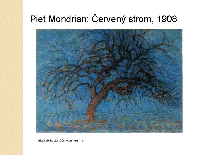 Piet Mondrian: Červený strom, 1908 http: //abstractart. 20 m. com/trees. html 