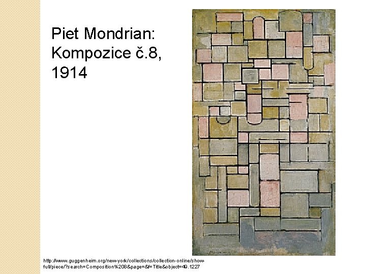 Piet Mondrian: Kompozice č. 8, 1914 http: //www. guggenheim. org/new-york/collections/collection-online/showfull/piece/? search=Composition%208&page=&f=Title&object=49. 1227 