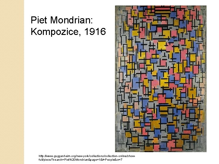 Piet Mondrian: Kompozice, 1916 http: //www. guggenheim. org/new-york/collections/collection-online/showfull/piece/? search=Piet%20 Mondrian&page=1&f=People&cr=7 
