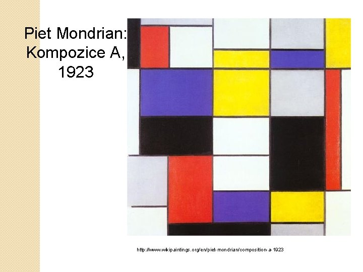 Piet Mondrian: Kompozice A, 1923 http: //www. wikipaintings. org/en/piet-mondrian/composition-a-1923 